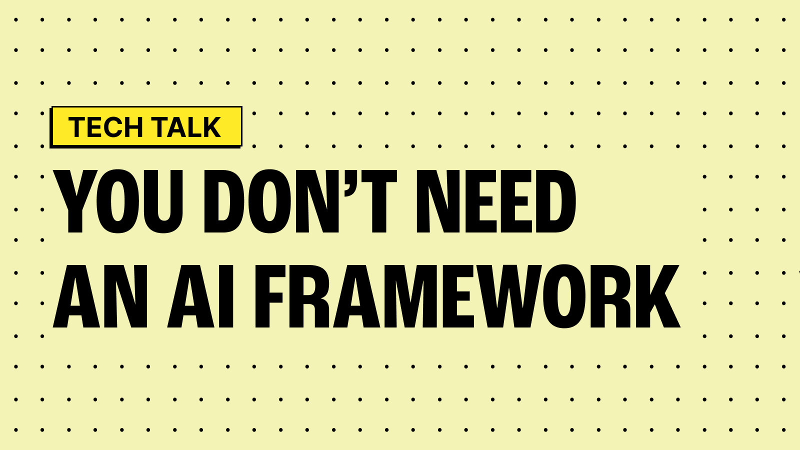 You don't need an AI agent framework, or why frameworks are the new Juicero