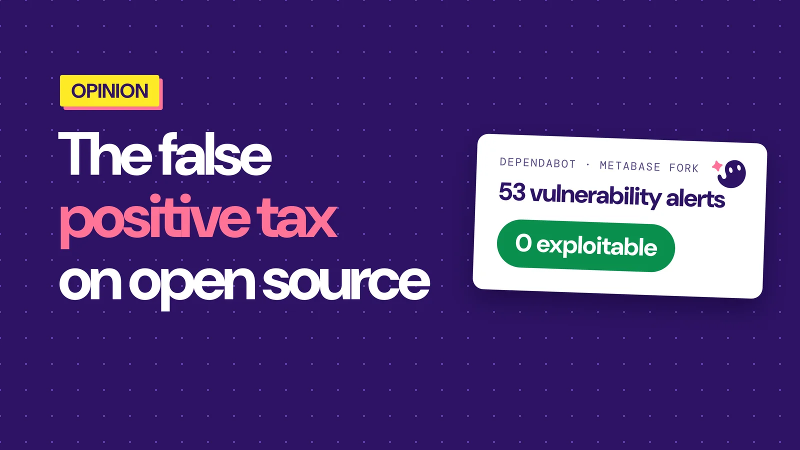 The False Positive Tax on Open Source