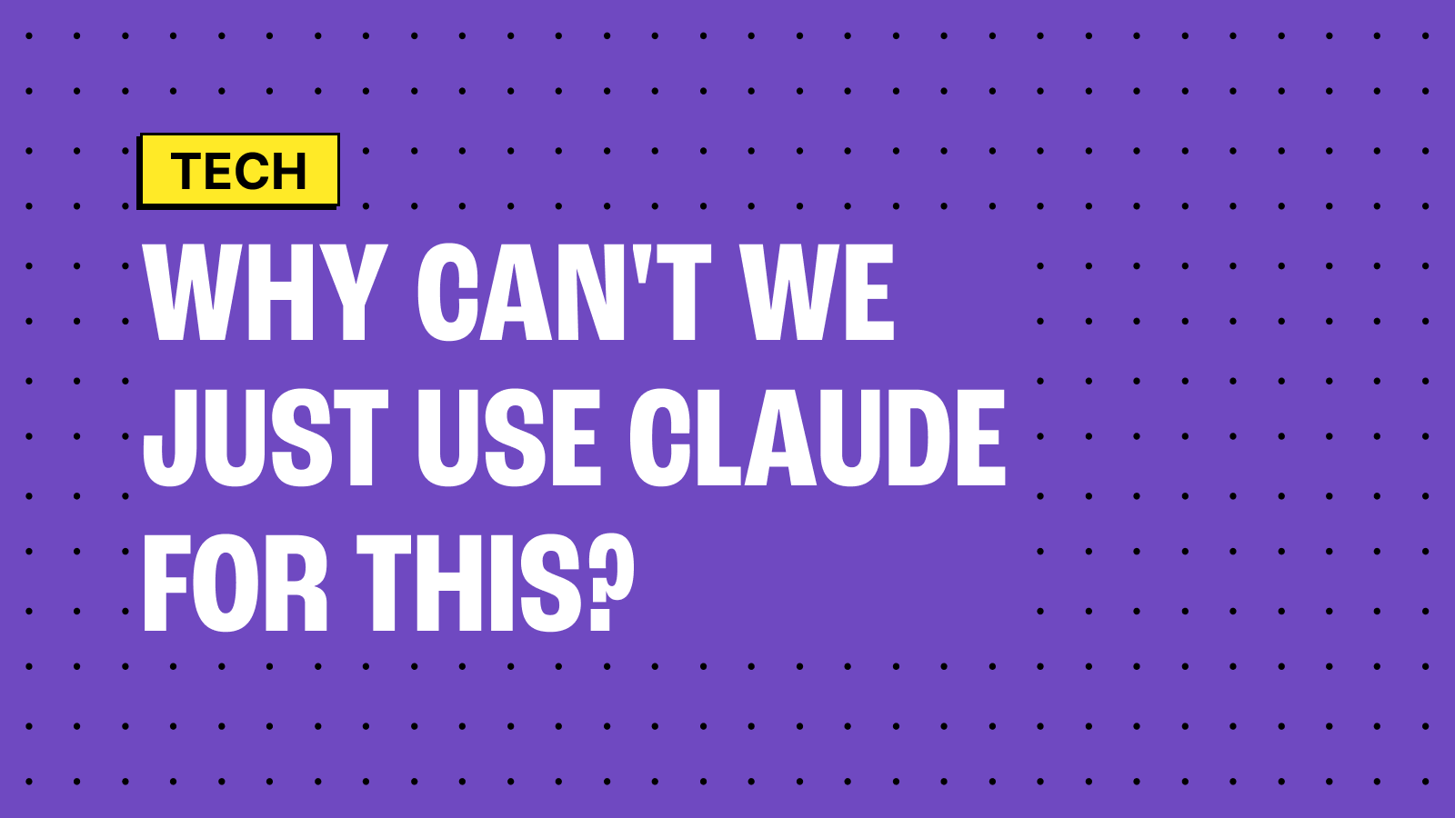 Why can't we just use Claude for this?