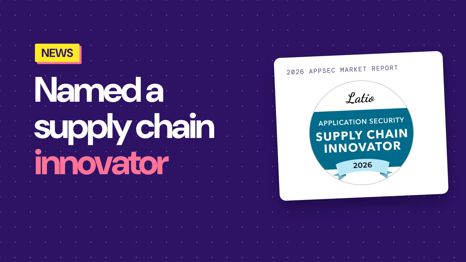 Konvu Named a Supply Chain Innovator in the 2026 Latio AppSec Market Report
