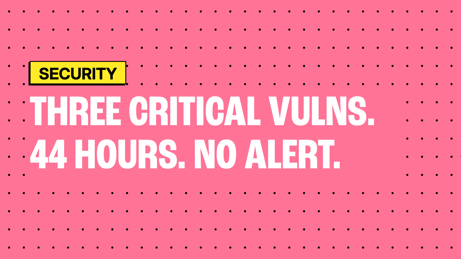 Three critical vulnerabilities, 44 hours, and no scanner alert